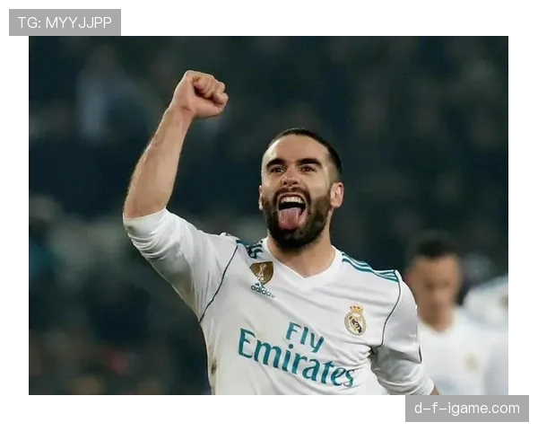 卡瓦哈尔迎来职业生涯高光时刻，稳健表现确立世界顶级右后卫地位